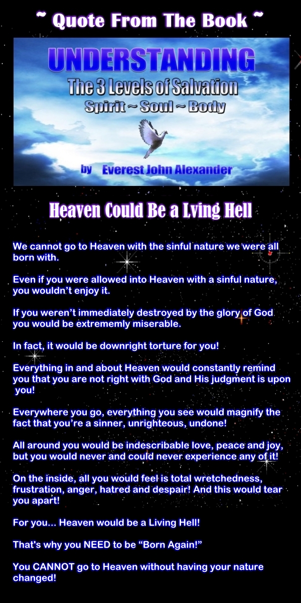Quote from the Great Christian Ebook “Understanding the 3 Levels Of Salvation: Spirit, Soul and Body” about Heaven could be a living Hell